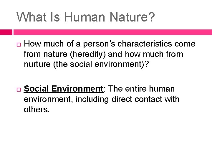 What Is Human Nature? How much of a person’s characteristics come from nature (heredity) What Is Human Nature? How much of a person’s characteristics come from nature (heredity)