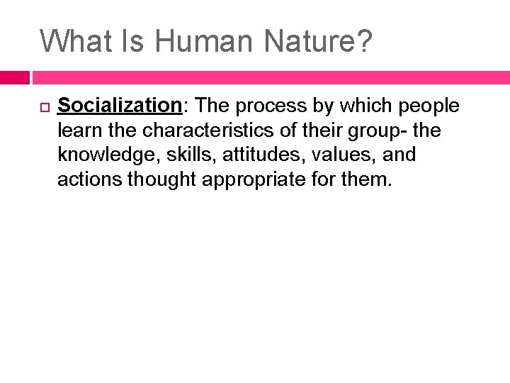 What Is Human Nature? Socialization: The process by which people learn the characteristics of What Is Human Nature? Socialization: The process by which people learn the characteristics of