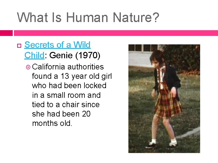 What Is Human Nature? Secrets of a Wild Child: Genie (1970) California authorities found What Is Human Nature? Secrets of a Wild Child: Genie (1970) California authorities found