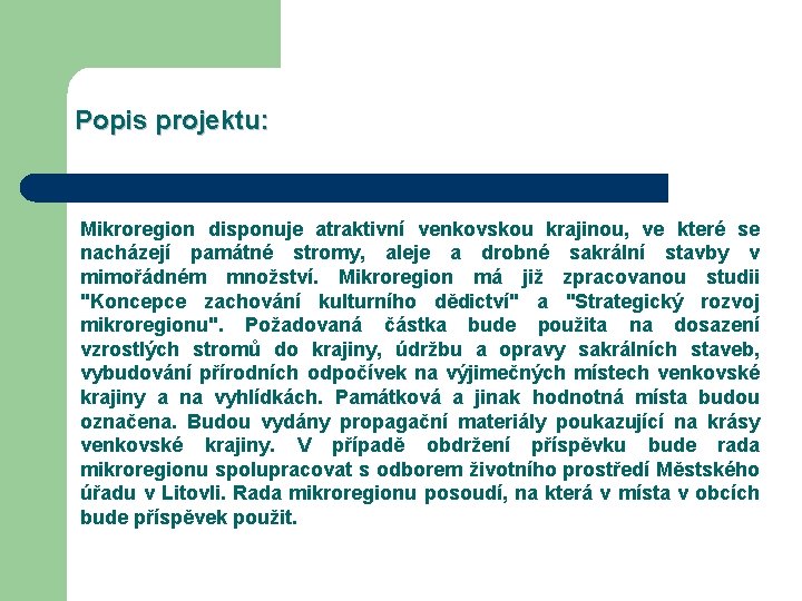 Popis projektu: Mikroregion disponuje atraktivní venkovskou krajinou, ve které se nacházejí památné stromy, aleje