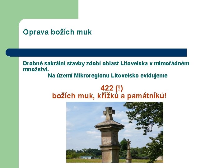 Oprava božích muk Drobné sakrální stavby zdobí oblast Litovelska v mimořádném množství. Na území