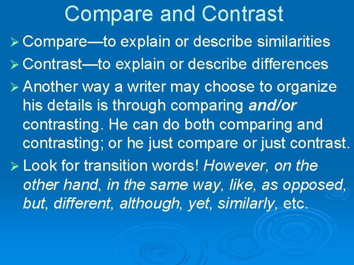 Compare and Contrast Ø Compare—to explain or describe similarities Ø Contrast—to explain or describe