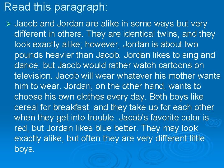 Read this paragraph: Ø Jacob and Jordan are alike in some ways but very