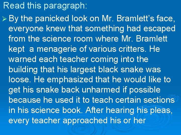 Read this paragraph: Ø By the panicked look on Mr. Bramlett’s face, everyone knew