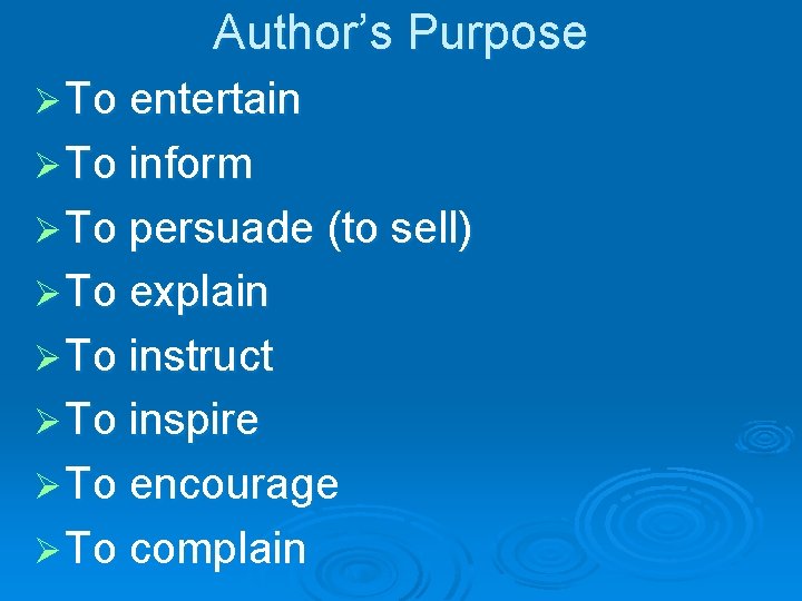 Author’s Purpose Ø To entertain Ø To inform Ø To persuade (to sell) Ø