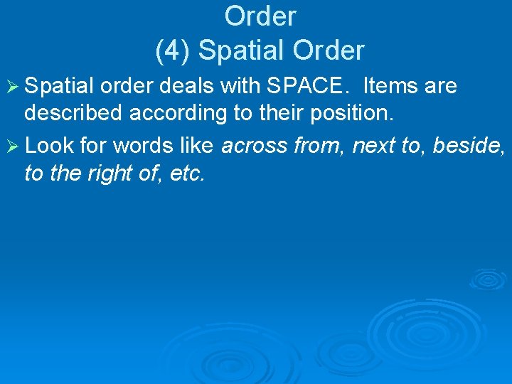 Order (4) Spatial Order Ø Spatial order deals with SPACE. Items are described according