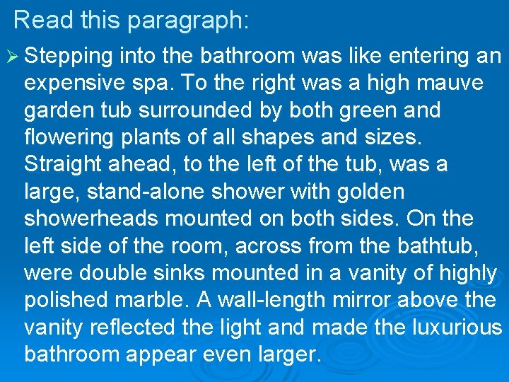 Read this paragraph: Ø Stepping into the bathroom was like entering an expensive spa.