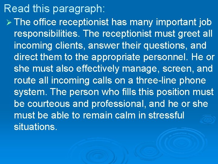 Read this paragraph: Ø The office receptionist has many important job responsibilities. The receptionist