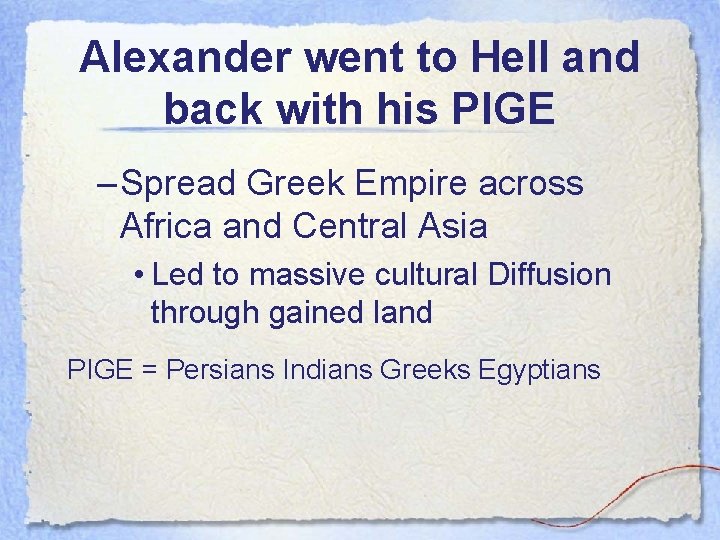Alexander went to Hell and back with his PIGE – Spread Greek Empire across