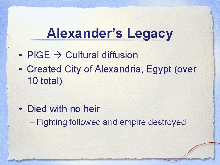 Alexander’s Legacy • PIGE Cultural diffusion • Created City of Alexandria, Egypt (over 10