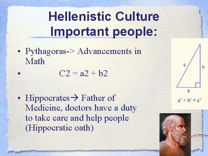 Hellenistic Culture Important people: • Pythagoras-> Advancements in Math • C 2 = a