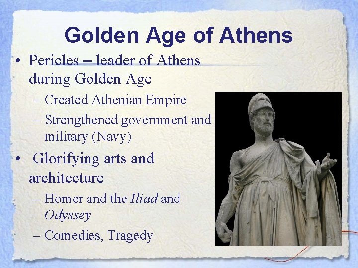 Golden Age of Athens • Pericles – leader of Athens during Golden Age –