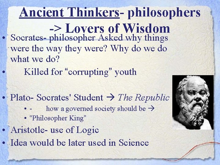 Ancient Thinkers- philosophers -> Lovers of Wisdom • Socrates- philosopher Asked why things were