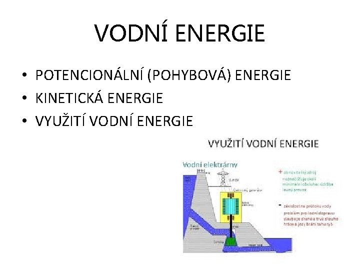 VODNÍ ENERGIE • POTENCIONÁLNÍ (POHYBOVÁ) ENERGIE • KINETICKÁ ENERGIE • VYUŽITÍ VODNÍ ENERGIE 