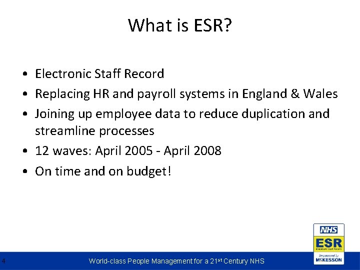 What is ESR? • Electronic Staff Record • Replacing HR and payroll systems in