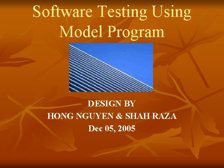 Software Testing Using Model Program DESIGN BY HONG NGUYEN & SHAH RAZA Dec 05,