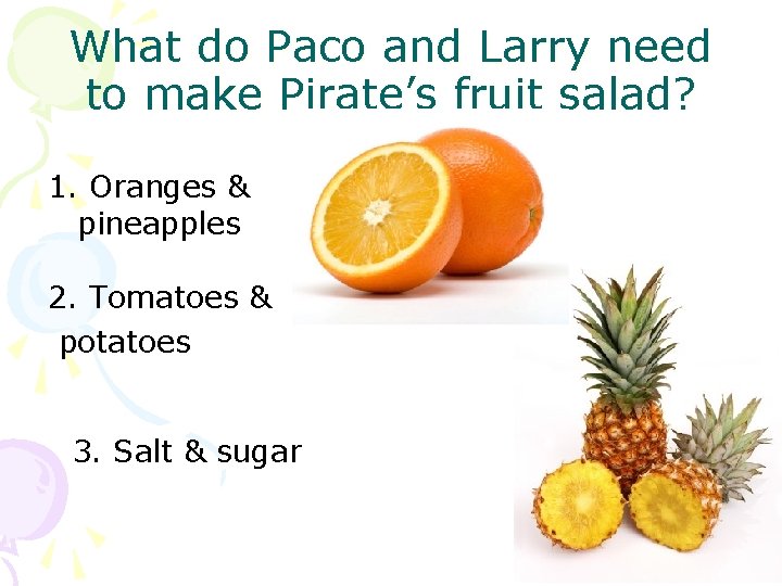 What do Paco and Larry need to make Pirate’s fruit salad? 1. Oranges &