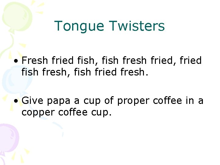 Tongue Twisters • Fresh fried fish, fish fresh fried, fried fish fresh, fish fried