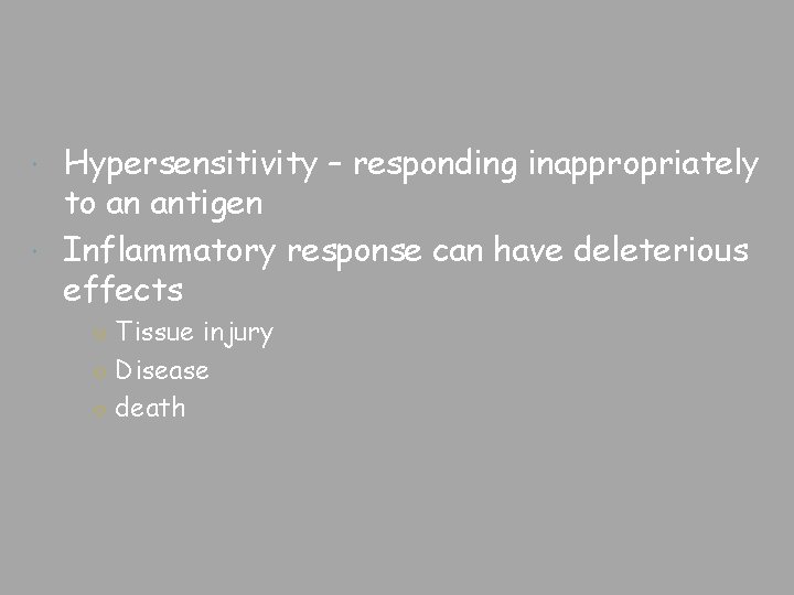 Hypersensitivity – responding inappropriately to an antigen Inflammatory response can have deleterious effects ○