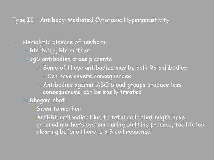 Type II – Antibody-Mediated Cytotoxic Hypersensitivity Hemolytic disease of newborn Rh+ fetus, Rh- mother