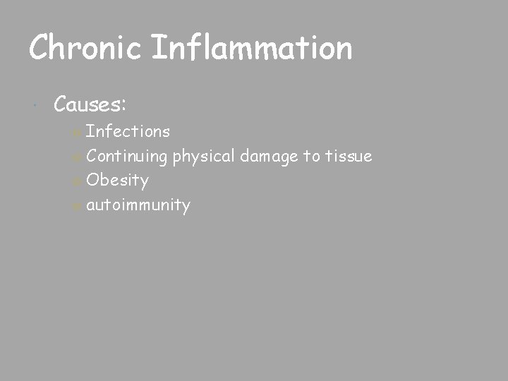 Chronic Inflammation Causes: ○ Infections ○ Continuing physical damage to tissue ○ Obesity ○