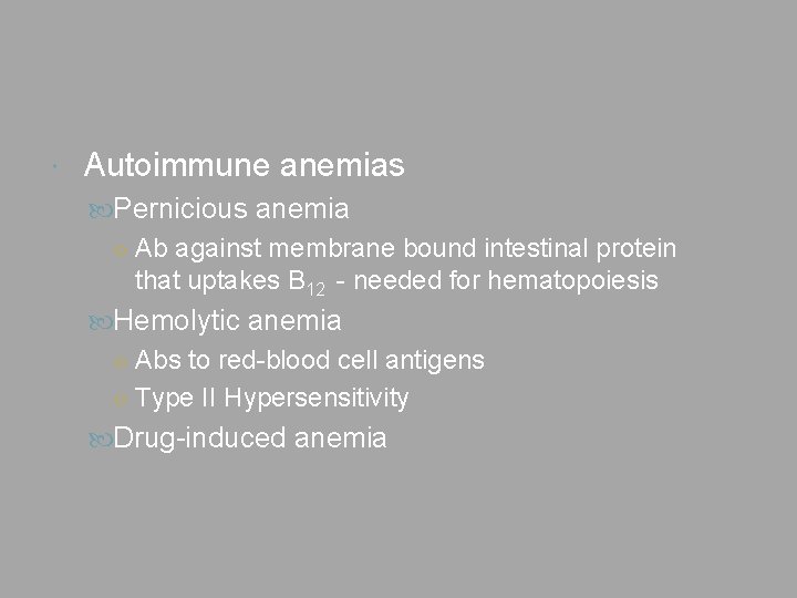  Autoimmune anemias Pernicious anemia ○ Ab against membrane bound intestinal protein that uptakes