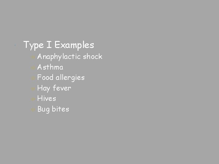  Type I Examples ○ Anaphylactic shock ○ Asthma ○ Food allergies ○ Hay