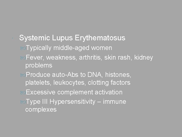  Systemic Lupus Erythematosus Typically middle-aged women Fever, weakness, arthritis, skin rash, kidney problems