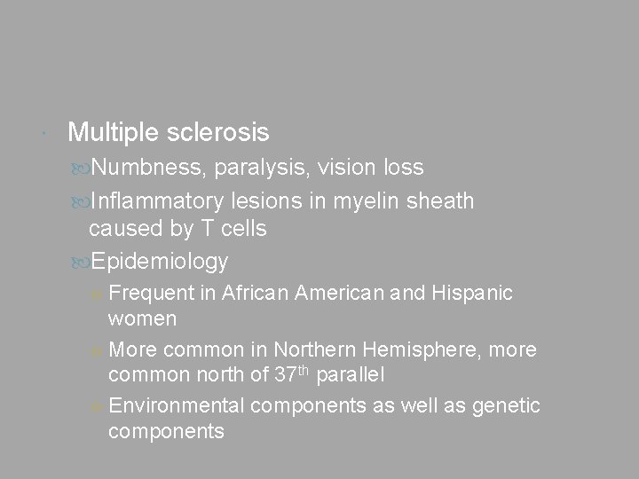  Multiple sclerosis Numbness, paralysis, vision loss Inflammatory lesions in myelin sheath caused by
