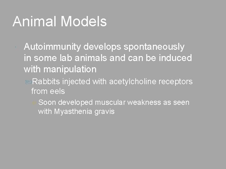 Animal Models Autoimmunity develops spontaneously in some lab animals and can be induced with