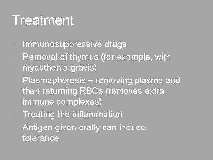Treatment Immunosuppressive drugs Removal of thymus (for example, with myasthenia gravis) Plasmapheresis – removing