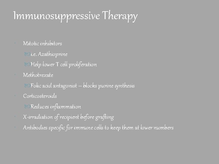 Immunosuppressive Therapy Mitotic inhibitors i. e. Azathioprine Help lower T cell proliferation Methotrexate Folic