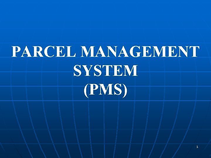 PARCEL MANAGEMENT SYSTEM (PMS) 1 