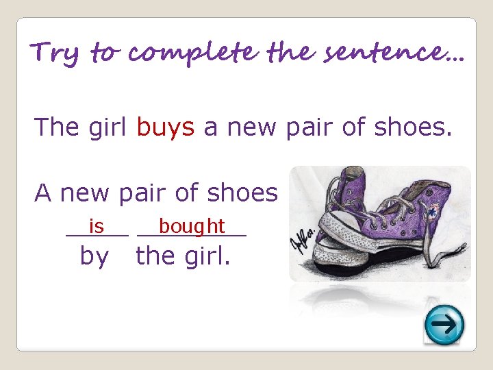 Try to complete the sentence… The girl buys a new pair of shoes. A
