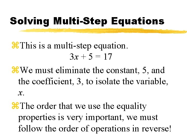 Solving Multi-Step Equations z. This is a multi-step equation. 3 x + 5 =