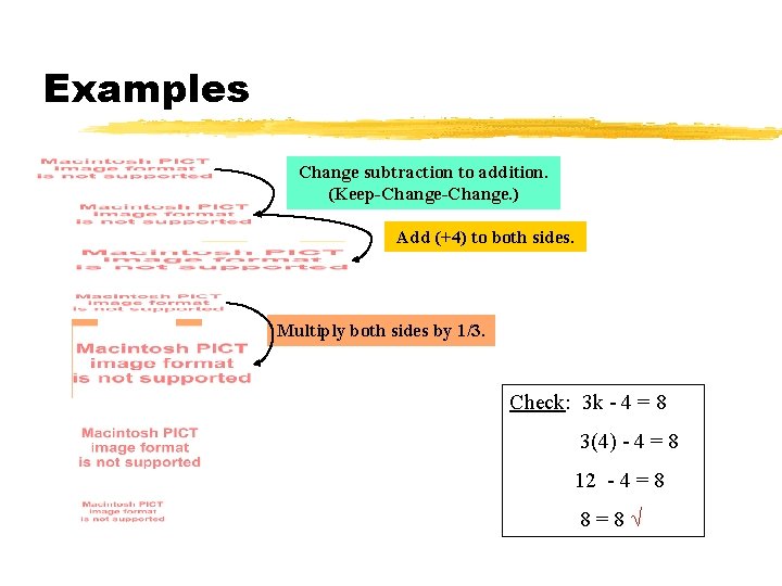 Examples Change subtraction to addition. (Keep-Change. ) Add (+4) to both sides. Multiply both