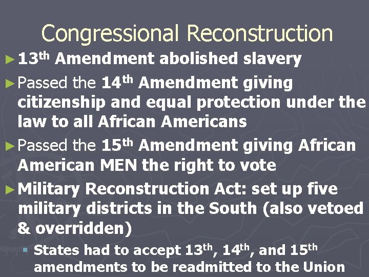 Congressional Reconstruction ► 13 th Amendment abolished slavery ► Passed the 14 th Amendment