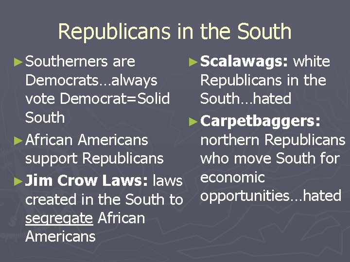 Republicans in the South ► Southerners are ► Scalawags: white Democrats…always Republicans in the