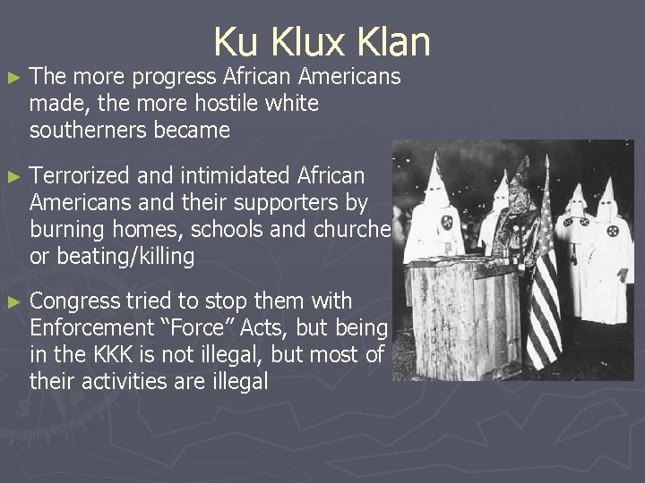 ► The Ku Klux Klan more progress African Americans made, the more hostile white
