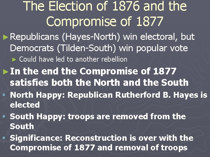 The Election of 1876 and the Compromise of 1877 ► Republicans (Hayes-North) win electoral,