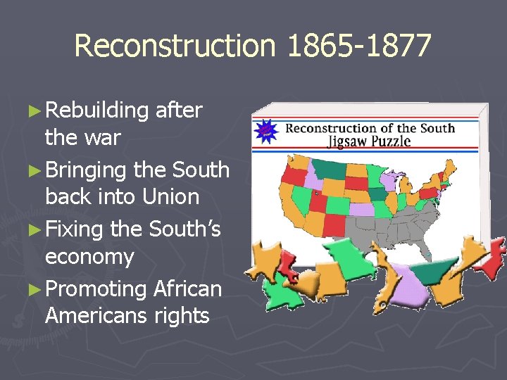 Reconstruction 1865 -1877 ► Rebuilding after the war ► Bringing the South back into