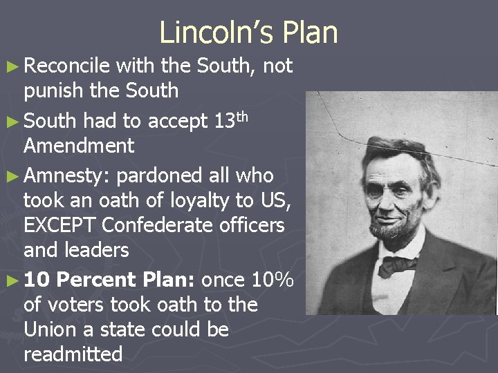 Lincoln’s Plan ► Reconcile with the South, not punish the South ► South had