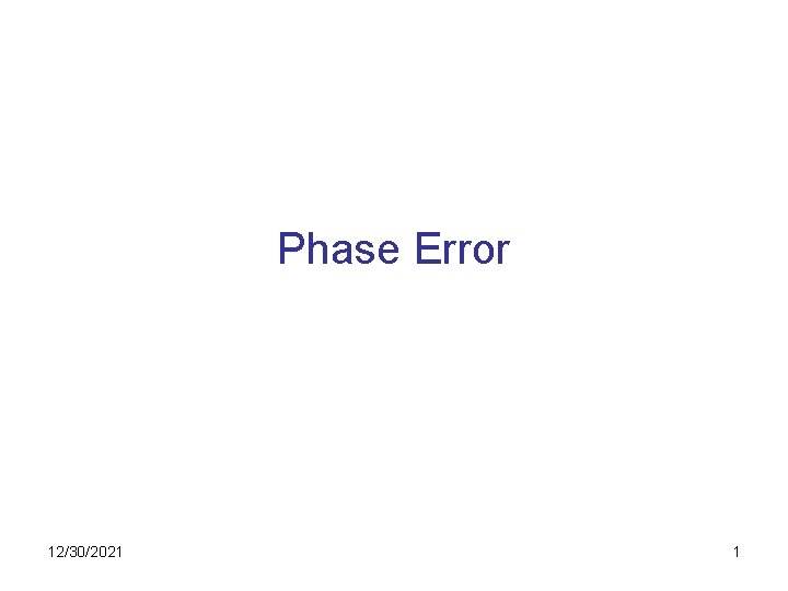 Phase Error 12/30/2021 1 