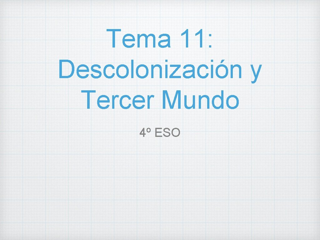 Tema 11: Descolonización y Tercer Mundo 4º ESO 