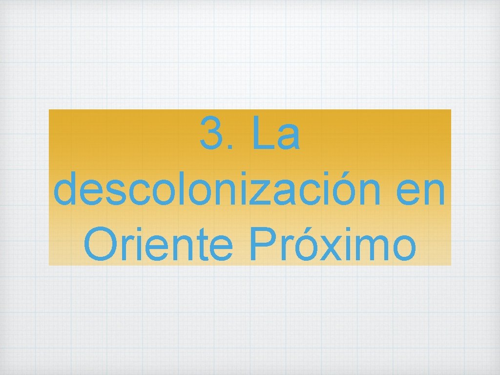 3. La descolonización en Oriente Próximo 