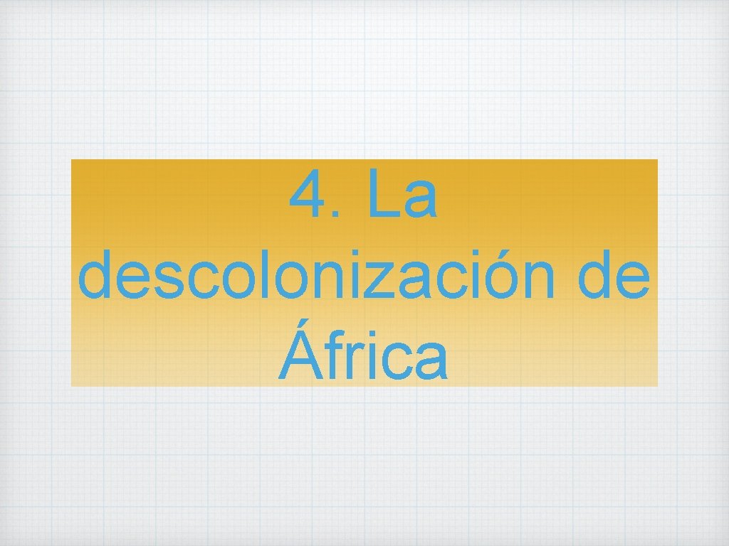 4. La descolonización de África 