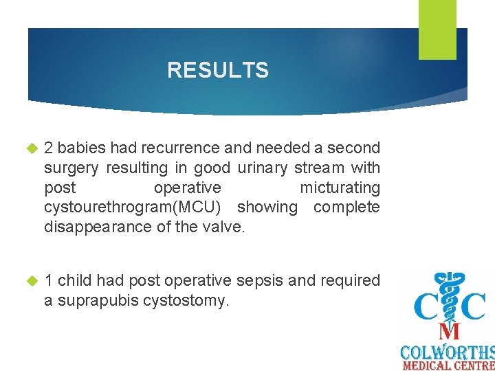 RESULTS 2 babies had recurrence and needed a second surgery resulting in good urinary