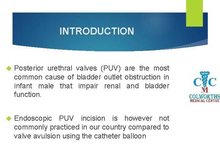 INTRODUCTION Posterior urethral valves (PUV) are the most common cause of bladder outlet obstruction