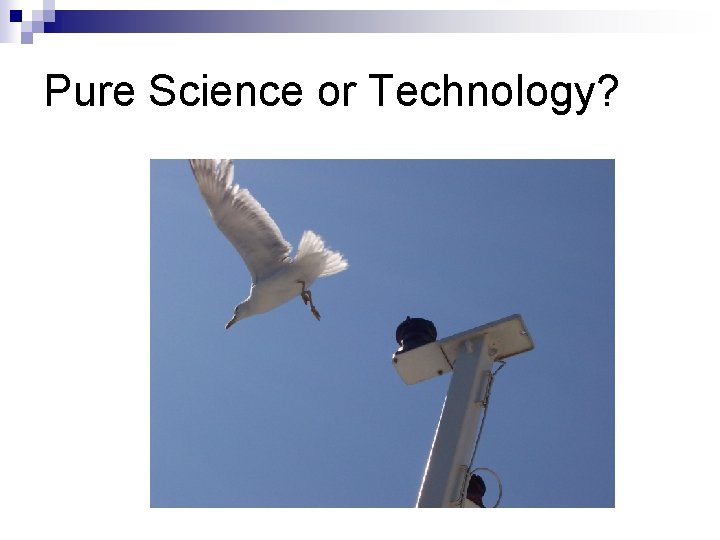 Pure Science or Technology? 