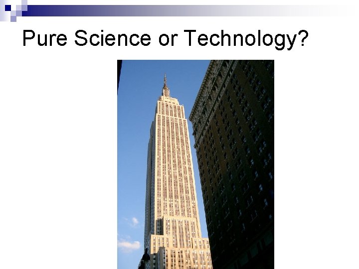 Pure Science or Technology? 